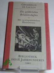 Die gef�hrlichen Bekanntschaften oder Briefe gesammelt in einer Gesellschaft und zur Belehrung einiger anderer bekanntgemacht / Choderlos de Laclos. Aus d. Franz. �bers. von Christian von Bonin. Hrsg. von Rudolf Fleck u. Eberhard Wesemann