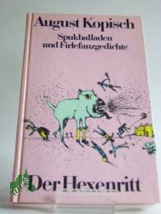 Der Hexenritt : Spukballaden u. Firlefanzgedichte / August Kopisch. Hrsg. u. mit e. Nachw. vers. von Sonja Schnitzler. Illustrationen von Regine Schulz u. Burckhard Labowski