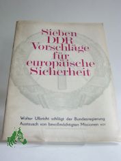 Sieben DDR-Vorschl�ge f�r europ�ische Sicherheit : Walter Ulbricht schl�gt Bundesregierung Austausch von bevollm�chtigten Missionen vor; Rede vor d. Volkskammer am 9. August 1968 / Hrsg.: Nationalrat d. Nationalen Front