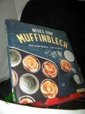 Neues vom Muffinblech : alles au�er Muffins - s�� und pikant / Autorin: Anne Peters