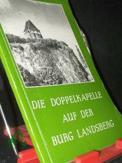 Die Doppelkapelle auf der Burg Landsberg / von Gottfried Sehmsdorf und Gunter George. Hrsg.: Rat der Stadt Landsberg, Heimatmuseum 