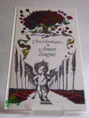 Amors Zeugnis : allerlei bitters�sse Chansons, dummerhaftige Episteln, frivole Gedanken, heitere Indiskretionen, jammervolle Kalamit�ten, liebenswerte Monologe, neckische Orakel, paradoxe Querulanzen, Randbemerkungen, Sticheleien, Tr�ume, U