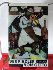 Der Fiedler vom Getto : Jidd. Dichtung aus Polen / Aus d. Jidd. �bertr. u. ausgew. von Hubert Witt. Mit e. Einl. Dichtung eines ermordeten Volkes von Bernard Mark