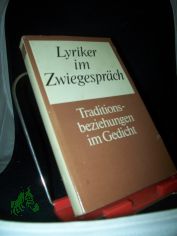 Lyriker im Zwiegespr�ch : Traditionsbeziehungen im Gedicht / hrsg. von Ingrid H�hnel
