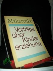 Vortr�ge �ber Kindererziehung / Anton Semjonowitsch Makarenko