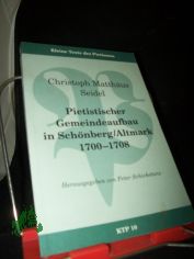 Pietistischer Gemeindeaufbau in Sch�nberg, Altmark 1700 - 1708 / Christoph Matth�us Seidel. Hrsg. von Peter Schicketanz