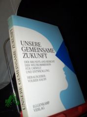 Unsere gemeinsame Zukunft : [d. Brundtland-Bericht] / Weltkomm. f�r Umwelt u. Entwicklung. Zssetzung d. Komm.: Vorsitzende: Gro Harlem Brundtland. Stellv. Vorsitzender: Mansour Khalid. Susanna Agnelli ... [Hrsg.: Volker Hauff. Aus d. Engl. 