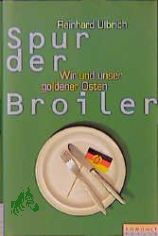Spur der Broiler : wir und unser goldener Osten / Reinhard Ulbrich