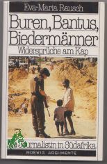 Buren, Bantus, Biederm�nner : Widerspr�che am Kap ; als Journalistin in S�dafrika / Eva-Maria Rausch