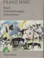 Briefe, Aufzeichnungen, Aphorismen / Franz Marc. Hrsg. von G�nther Meissner