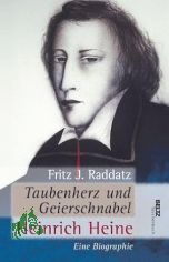 Taubenherz und Geierschnabel : Heinrich Heine ; eine Biographie / Fritz J. Raddatz