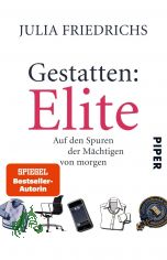 Gestatten: Elite : auf den Spuren der M�chtigen von morgen / Julia Friedrichs