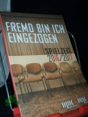 Spielzeit 2016/2017 FREMD BIN ICH EINGEZOGEN
