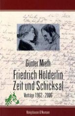 Friedrich H�lderlin - Zeit und Schicksal : Vortr�ge 1962 - 2006 / G�nter Mieth