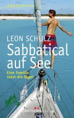 Sabbatical auf See : eine Familie setzt die Segel / Leon Schulz. [Die dt. �bers. wurde von Gaby Theile erstellt]