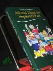 Advent f�ngt im September an : Geschichten vom Herbst bis zum Winter / Evelyn Sanders. Mit Ill. von Andrea D�lling