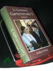 Gartenstrasse 5 [f�nf] : Roman / Li Guowen. Dt. von Marianne Liebermann