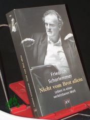 Nicht vom Brot allein : Leben in einer verletzbaren Welt / Friedrich Schorlemmer