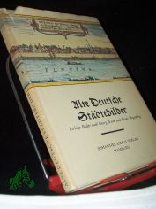 Alte deutsche St�dtebilder : 32 Darst. auf 27 farb. Bl�ttern nach Georg Braun u. Franz Hogenberg / Begleitender Text: W. Bruhn u. R. Oehme