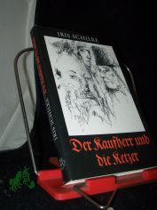 Der Kaufherr und die Ketzer : histor. Roman / Iris Schilke