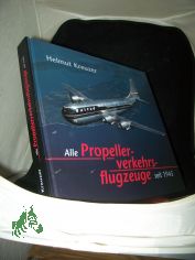 Alle Propellerverkehrsflugzeuge seit 1945 / Helmut Kreuzer