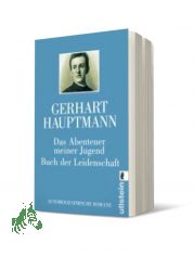 Das Abenteuer meiner Jugend Buch der Leidenschaft Autobiographische Romane / Gerhart Hauptmann