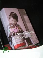 Die Geisha : Roman / Arthur Golden. Aus dem Amerikan. von Gisela Stege