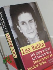 Ich gehe weiter auf seinem Weg : Erinnerungen an Jitzchak Rabin / Lea Rabin. Aus dem Engl. von Thorsten Schmidt ...