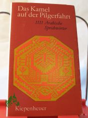 Das Kamel auf der Pilgerfahrt : 1111 arab. Sprichw�rter / ausgew. u. eingel. von Wilfried M. Bonsack unter Mitarb. von Rachid Lamrani. Fotografiken von Andreas Leidler