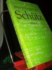 Begegnungen mit Heinrich Sch�tz : Erz�hlungen �ber Leben u. Werk d. Henricus Sagittarius / [zsgest. von Rolf Grunow]