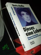 Dieses eine Leben : e. Frau besiegt den Krebs / Betty Rollin. Aus d. Amerikan. von Jutta Hein