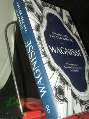 Wagnisse : 13 tragische Bauwerke und ihre Sch�pfer / Charlotte Van den Broeck ; aus dem Niederl�ndischen von Christiane Burkhardt