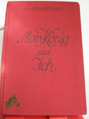 Mein K�nig und ich : Ein hist. Roman / K. v. Philippoff