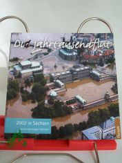 Die Jahrtausendflut : 2002 in Sachsen / Karina und J�rgen Helfricht