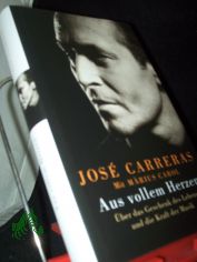 Aus vollem Herzen : �ber das Geschenk des Lebens und die Kraft der Musik / Jos� Carreras. Mit M�rius Carol. Aus dem Span. von Karl A. Klewer