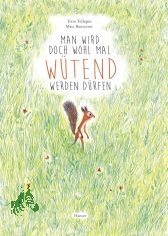 Man wird doch wohl mal w�tend werden d�rfen / Toon Tellegen ; Marc Boutavant. [Aus dem Niederl�nd. von Mirjam Pressler]