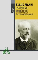 Symphonie path�tique : ein Tschaikowsky-Roman / Klaus Mann. Mit einem Nachw. von Fredric Kroll