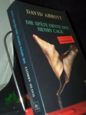 Die sp�te Ernte des Henry Cage : Roman / David Abbott