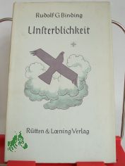 Unsterblichkeit / Rudolf G. Binding
