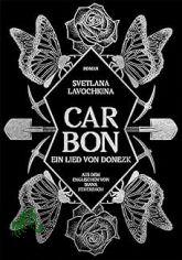 Carbon: ein Lied von Donezk / Svetlana Lavochkina / Svetlana Lavochkina ; aus dem Englischen von Diana Feuerbach