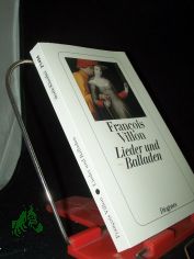 Lieder und Balladen : d. kleine Testament, d. Balladen, d. grosse Testament / Fran�ois Villon. Ins Dt. �bertr. u. mit e. Nachw. vers. von K. L. Ammer