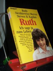 Ruth : ich sage ja zum Leben / Ruth Sienkiewicz-Mercer ; Steven B. Kaplan. Aus dem Amerikan. von Christine Str�h und Rita Seuss