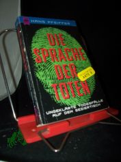 Die Sprache der Toten : ungekl�rte Todesf�lle auf dem Seziertisch / Hans Pfeiffer