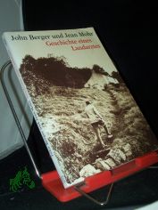 Geschichte eines Landarztes / John Berger ; Jean Mohr. Aus dem Engl. von Wolfgang Uter. Mit einem Nachw. von Hans J�rgen Balmes