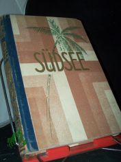 S�dsee : Korallen-Urwald-Menschenfresser / Annie Franc�-Harrar. Mit 4 farb. u. 22 schwarzen Orig. Zeichngn von R. H. Franc�