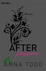 Todd, Anna: After  Teil: Band. 1., Passion / aus dem Amerikan. von Corinna Vierkant-En�lin und Julia Walther