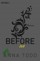 Before us : Band 5, Roman / Anna Todd ; aus dem Amerikanischen von Anja Mehrmann und Sabine Schilasky
