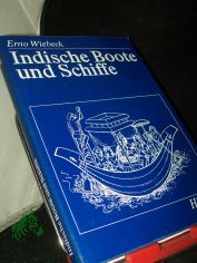 Indische Boote und Schiffe / Erno Wiebeck. Mit Rissen u. Zeichn. von Dittmar Kirsten. Mitarb. Helga Rudloff