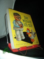 Das w�nsch' ich mir / Modelle u. Bearb.: Margot Sch�lzel. Graf. Gestaltg: Hans Greschek