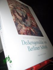 Deckengem�lde im Berliner Schloss / Liselotte Wiesinger. Mit einem Beitr. von Goerd Peschken